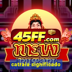 catraia significado